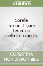 Sorelle minori. Figure femminili nella Commedia