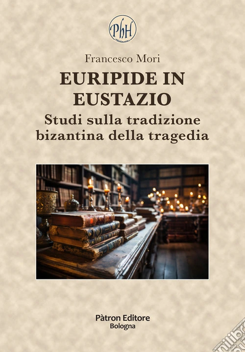 Euripide in Eustazio. Studi sulla tradizione bizantina della tragedia