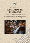 Euripide in Eustazio. Studi sulla tradizione bizantina della tragedia libro di Mori Francesco