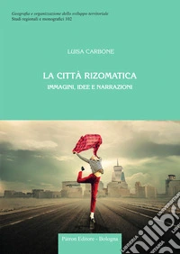 La città rizomatica. Immagini, idee e narrazioni