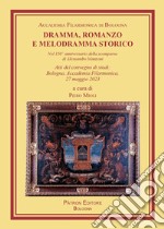 Dramma, romanzo e melodramma storico. Nel 150° anniversario della scomparsa di Alessandro Manzoni. Atti del convegno di studi (Bologna, Accademia Filarmonica, 27 maggio 2023) libro