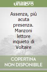 Assenza, più acuta presenza. Manzoni lettore inquieto di Voltaire libro