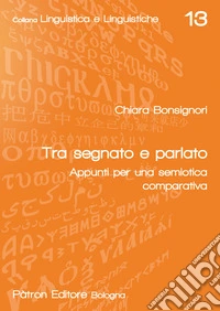 Tra segnato e parlato. Appunti per una semiotica comparativa libro