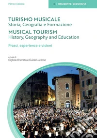 Turismo musicale. Vol. 2: Storia, geografia e formazione. Prassi, esperienze e visioni. Ediz. italiana e inglese libro