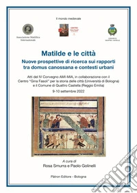 Matilde e le città. Nuove prospettive di ricerca sui rapporti tra domus canossana e contesti urbani libro