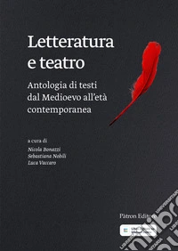 Letteratura e teatro. Antologia di testi dal Medioevo all'età contemporanea libro