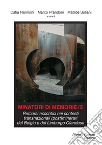 Minatori di memorie. Vol. 5: Percorsi ecocritici nei contesti transnazionali (post)minerari del Belgio e del Limburgo Olandese libro