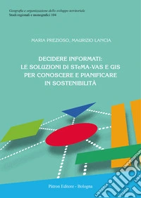 Decidere informati: le soluzioni di STeMA-VAS e GIS per conoscere e pianificare in sostenibilità libro