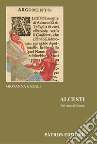 Alcesti. Dal mito al libretto libro
