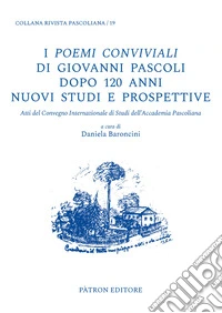 I Poemi conviviali di Giovanni Pascoli dopo 120 anni. Nuovi studi e prospettive libro