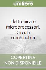 Elettronica e microprocessori. Circuiti combinatori libro