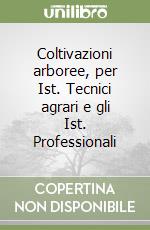 Coltivazioni arboree, per Ist. Tecnici agrari e gli Ist. Professionali libro