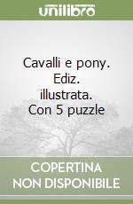 Cavalli e pony. Ediz. illustrata. Con 5 puzzle libro