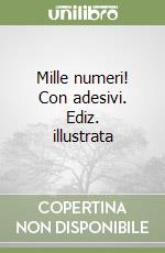 Mille numeri! Con adesivi. Ediz. illustrata libro