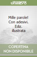 Mille parole! Con adesivi. Ediz. illustrata libro