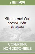 Mille forme! Con adesivi. Ediz. illustrata libro