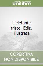 L'elefante triste. Ediz. illustrata libro