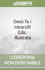 Gesù fa i miracoli! Ediz. illustrata libro