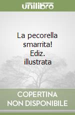 La pecorella smarrita! Ediz. illustrata