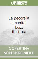 La pecorella smarrita! Ediz. illustrata libro