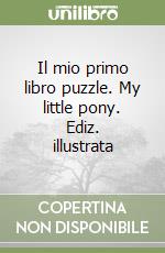 Il mio primo libro puzzle. My little pony. Ediz. illustrata libro