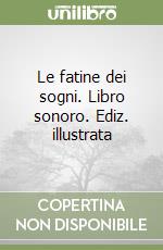 Le fatine dei sogni. Libro sonoro. Ediz. illustrata libro