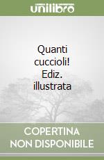 Quanti cuccioli! Ediz. illustrata libro