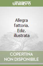 Allegra fattoria. Ediz. illustrata