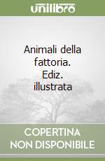 Animali della fattoria. Ediz. illustrata libro