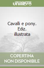 Cavalli e pony. Ediz. illustrata