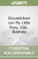 Giocastickers con My Little Pony. Ediz. illustrata libro