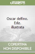 Oscar delfino. Ediz. illustrata libro