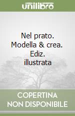 Nel prato. Modella & crea. Ediz. illustrata