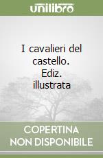 I cavalieri del castello. Ediz. illustrata