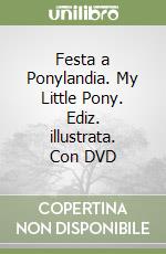 Festa a Ponylandia. My Little Pony. Ediz. illustrata. Con DVD libro