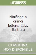 Minifiabe a grandi lettere. Ediz. illustrata libro