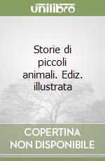 Storie di piccoli animali. Ediz. illustrata libro