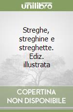 Streghe, streghine e streghette. Ediz. illustrata libro