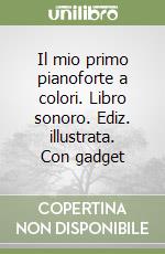 Il mio primo pianoforte a colori. Libro sonoro. Ediz. illustrata. Con gadget libro