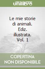 Le mie storie di animali. Ediz. illustrata. Vol. 1 libro