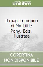 Il magico mondo di My Little Pony. Ediz. illustrata libro