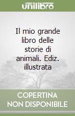 Il mio grande libro delle storie di animali. Ediz. illustrata libro