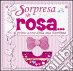 È una bimba. Sorpresa in rosa. Il primo anno della mia bambina. Ediz. illustrata. Con CD-ROM libro