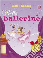 Belle ballerine. Vesti le bambole. Ediz. illustrata libro