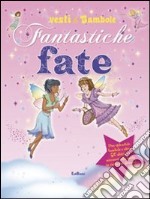 Fantastiche fate. Vesti le bambole. Ediz. illustrata libro