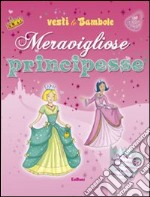 Meravigliose principesse. Vesti le bambole. Ediz. illustrata libro