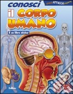 Conosci il corpo umano. Ediz. illustrata libro