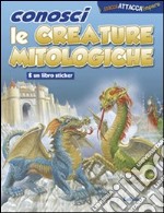 Conosci le creature mitologiche. Ediz. illustrata libro