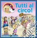 Tutti al circo! Ediz. illustrata libro