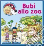 Bubi allo zoo. Ediz. illustrata libro